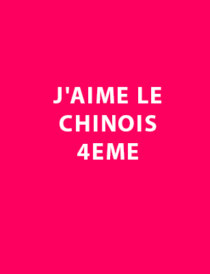 J'aime le Chinois 4eme