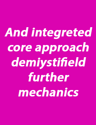 And integreted core approach demiystifield further mechanics