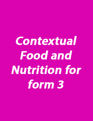Contextual Food and Nutrition for form 3