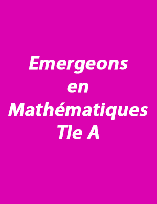 Emergeons en Mathématiques Tle A