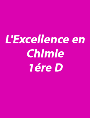 L'Excellence en Chimie  1ére D