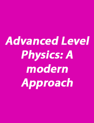 Advanced Level Physics: A modern Approach