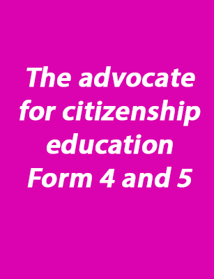 The advocate for citizenship education - Form 4 and 5