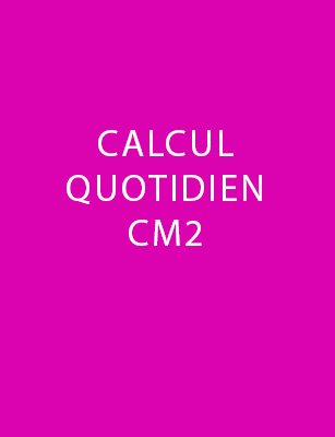 CALCUL QUOTIDIEN CM2