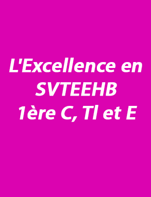 L'Excellence en SVTEEHB 1ère C, Tl et E