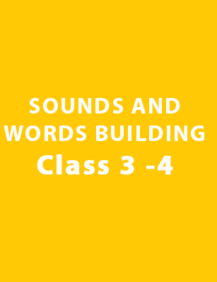 SOUNDS AND WORDS BUILDING - Class 3 and 4