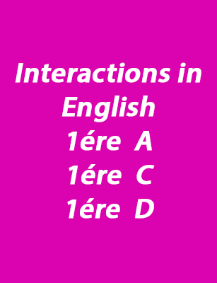 Interactions in English 1ére  A - 1ére  C - 1ére  D